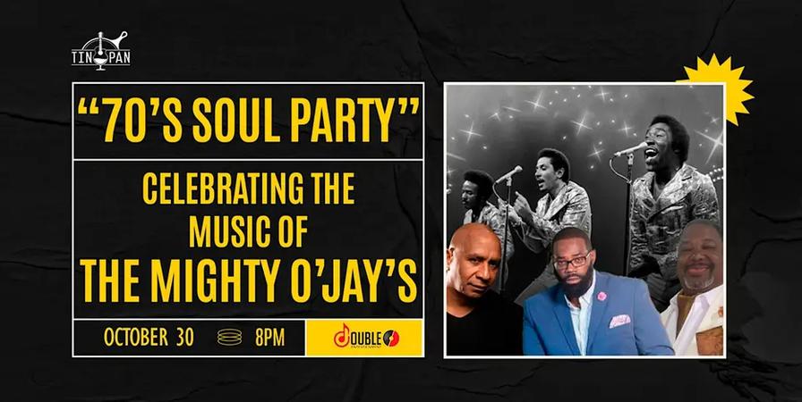 “70’s Soul Party” Celebrating The Music of The Mighty O’Jay’s at The Tin Pan